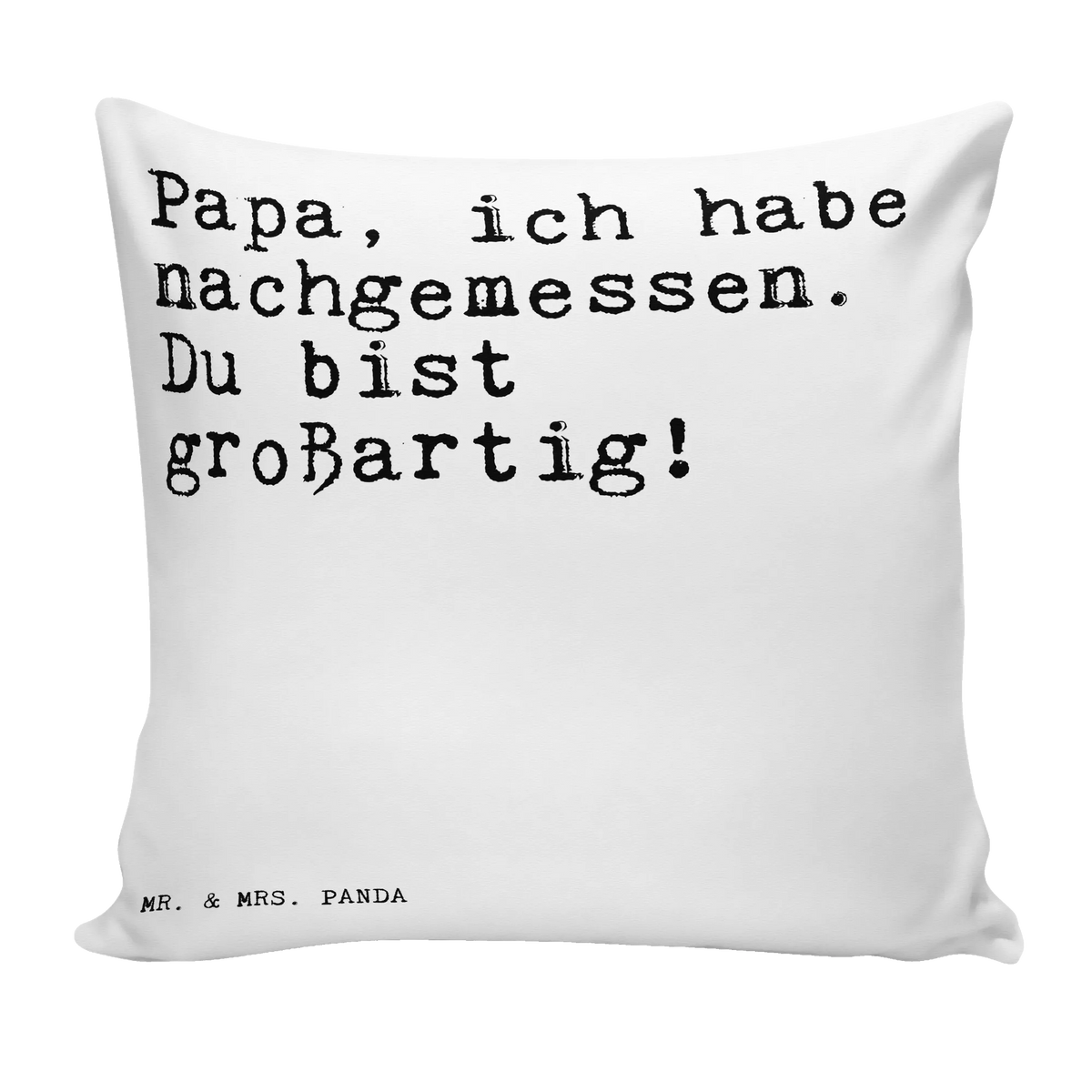 40x40 Kissen Papa, ich habe nachgemessen.... wohnzimmer kissen, Dekokissen, Lounge Kissen, Kopfkissen 40x40, Sofakissen 40x40, Bedrucktes Kissen, couch kissen, 40 X 40 Kissen, Wohnzimmerkissen, kissen für sofa, zierkissen 40x40, Deko Kissen, Couchkissen, mikrofaser kopfkissen, kissen bedruckt, kissen mikrofaser, Zierkissen, Kleines Kissen, mikrofaser sofakissen, kissen 40 x 40, Kuschel Kissen, mikrofaser dekokissen, Panda Kissen, Kissen 40x40, Motivkissen, Gemütliches Kissen, Sofa Kissen, Polsterkissen, Sofakissen, couchkissen 40x40, Polster, Kuschelkissen, kissen für couch, mikrofaser zierkissen, flauschkissen, wurfkissen, Dekokissen Sofa, zier kissen, Weiches Kissen, Dekokissen 40x40, kuschelkissen 40x40, 40x40 kissen, Mikrofaser Kissen, Sprüche, Lustige Sprüche, Weisheiten, Zitate, Spruch, Spruch Geschenke, Spruch Sprüche Weisheiten Zitate Lustig Weisheit Worte