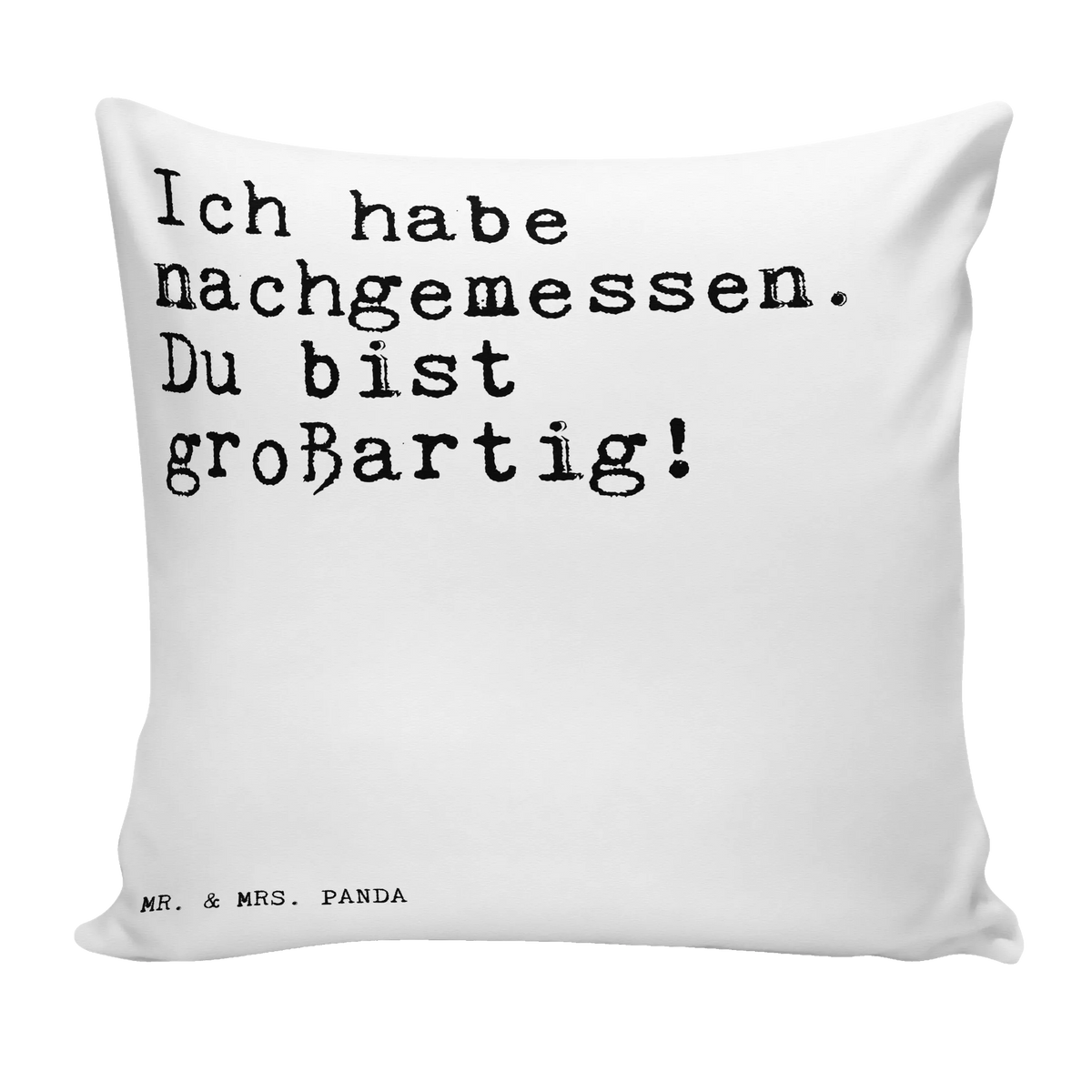 Cushion Ich habe nachgemessen. Du... bed, couch, 40 x 40, sofa, soft, pillow case, settee, pad, Pillow, 40x40, cushion, bedroom, pillows, fluffy, saying, sayings, funny, wisdom, quotes, Sayings Proverbs Wisdom Quotes Funny Wisdom Words